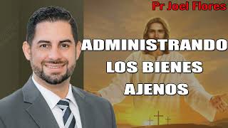 ADMINISTRANDO LOS BIENES AJENOS | Pr Joel Flores | sermones adventistas