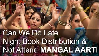 Can we do late night book distribution and not attend Mangal Aarti? by Vaishnavi Vrinda Devi Dasi