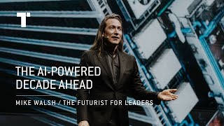 The AI-Powered Decade Ahead | Mike Walsh | Futurist Keynote Speaker