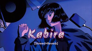 Kabira | Kabira Lofi [Slowed+Reverb] | Yeh Jawaani Hai Deewani | Bollywood Lofi Remix | Arijit Singh