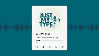 Eps: 08 Benefits of Walking | Just My Type Podcast