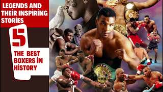 The 5 Best Boxers in History: Legends and Their Inspiring Stories