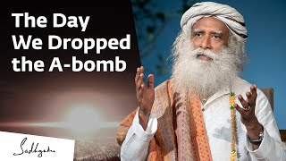 The Day We Dropped the A-bomb 🙏 With Sadhguru in Challenging Times - 09 Aug