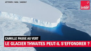 Antarctique : le glacier Thwaites peut-il vraiment s'effondrer ?