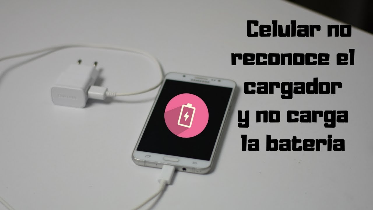 Celular No Reconoce El Cargador Y No Carga La Bateria - YouTube