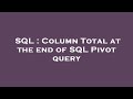SQL : Column Total at the end of SQL Pivot query