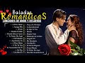 Las 100 Canciones Romanticas Inmortales 💝 Romanticas Viejitas en Español 80,90's 💖Canciones De Amor