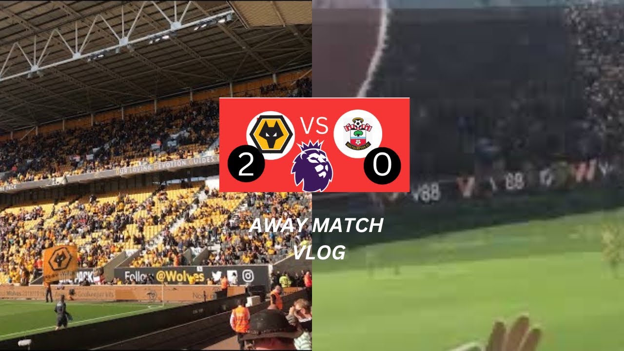 Wolverhampton Wanderers Vs Southampton Away Vlog! NOT GOOD ENOUGH 😡 ...