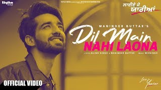 Dil Main Nahi Laona | Maninder Buttar | Mix Singh | Laiye Je Yaarian