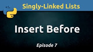 Inserting new node before current node in a singly-linked list using Python (Ep. 7)