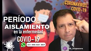 PERÍODO DE AISLAMIENTO & PERÍODO DE CONTAGIO EN LA ENFERMEDAD COVID-19