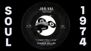 Ronnie Miller - I Owe You Love [Jar-Val] 1974 Deep Soul 45