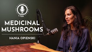 Medicinal Mushrooms: Hania Opienski | CNM Specialist Podcast - Full Episode