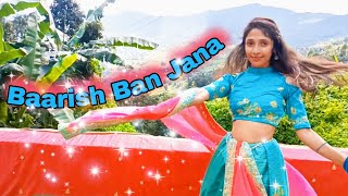 Baarish ban Jana Dance Cover || New Dance Song 2022 || #aglanceonpahad #barish