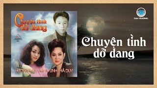 Chuyện Tình Dở Dang (Album) | Giao Linh, Hương Lan, Hà Duy | Nhạc Hải Ngoại Xưa Bất Hủ