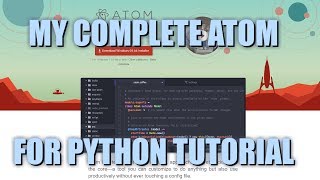 My Complete Atom For Python Setup Tutorial!
