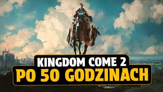 KINGDOM COME 2 - WRAŻENIA PO 50 GODZINACH GRY