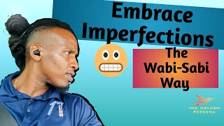 The Secret Beauty of Embracing Imperfections: Wabi Sabi Philosophy