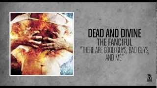 Dead and Divine - There Are Good Guys, Bad Guys, And Me