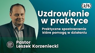 Uzdrowienie w praktyce - pastor Leszek Korzeniecki (2/5)