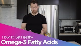 Omega-3 Fatty Acids & How To Get Them