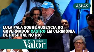 Lula fala sobre ausência do governador Castro em cerimônia de hospital no Rio