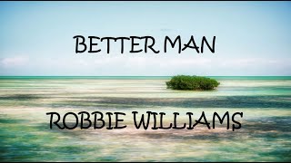 Better Man - Robbie Williams Lyrics