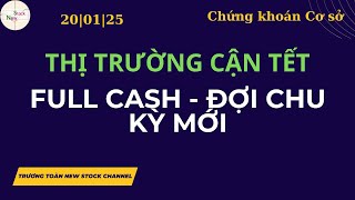 THỊ TRƯỜNG CẬN TẾT - FULL CASH - ĐỢI CHU KỲ MỚI