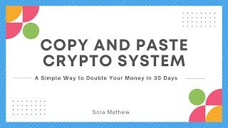 Copy and Paste Crypto System: How to Grow Your Earnings in 30 Days!