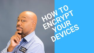 How To Encrypt Your Devices