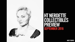 HT Nerdette Collectibles Preview - September 2016