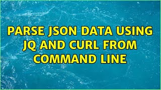 Parse JSON data using jq and curl from command line (2 Solutions!!)