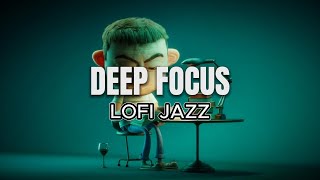 DEEP FOCUS | LOFI JAZZ FOR STUDYING | 4 HOURS