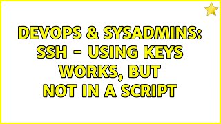 DevOps & SysAdmins: SSH - using keys works, but not in a script (5 Solutions!!)
