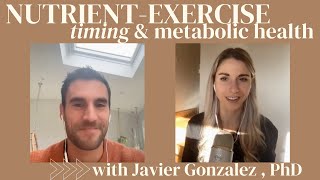 Javier Gonzalez, PhD - Nutrient-Exercise Timing and Metabolic Health