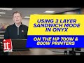 Using 3 Layer Sandwich Mode in ONYX On the HP Latex 700w & 800w Printers