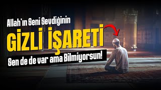 Allah'ın seni sevdiğinin Gizli İşareti