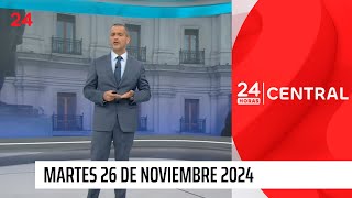 24 Horas Central - Martes 26 de noviembre 2024 | 24 Horas TVN Chile