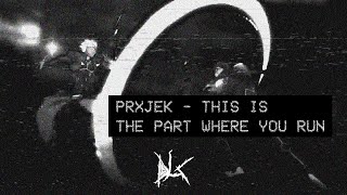 PRXJEK - THIS IS THE PART WHERE YOU RUN [Lyrics]