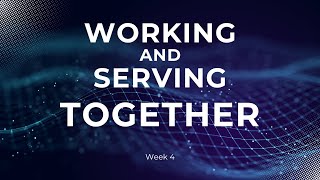 1/26/25 | Working and Serving Together (Week 4)