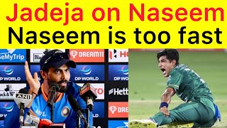 Jadeja appreciate Naseem Shah | he is too fast