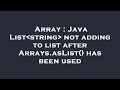 Array : Java List string  not adding to list after Arrays.asList() has been used