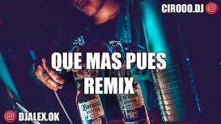QUE MAS PUES REMIX - DJ ALEX ✘ CIRO DEEJAY [FIESTERO REMIX]
