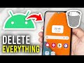 How To Delete Everything From Android Phone - Full Guide