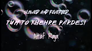 |Altaf Raja|Tum to thehre pardesi|Slowed and Reverbed|