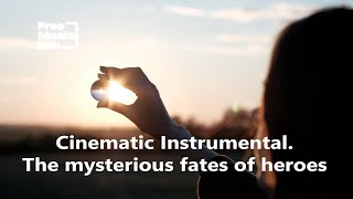 Cinematic Instrumental. The mysterious fates of heroes - Royalty Free Music