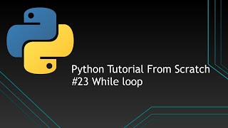 #23 Python Tutorials From Scratch | While loop
