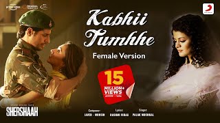 Kabhii Tumhhe – Female Version Official Video | Shershaah| Sidharth – Kiara| Javed - Mohsin| Palak M
