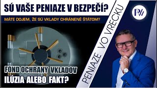 Sú Vaše peniaze v bezpečí? Ilúzia alebo fakt?