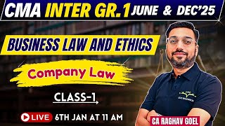 CMA Inter Gr.1 June \u0026 Dec'25| Business Law \u0026 Ethics | Company Law  Class- 1 By CA Raghav Goel Sir